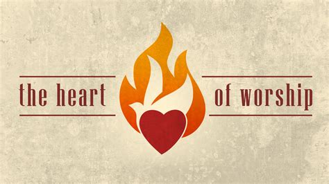 The Heart of Worship .